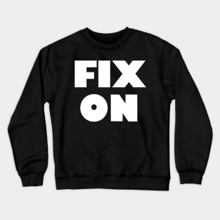 Fix On! Crewneck Sweatshirt